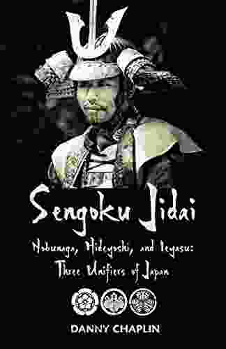 Sengoku Jidai Nobunaga Hideyoshi And Ieyasu: Three Unifiers Of Japan
