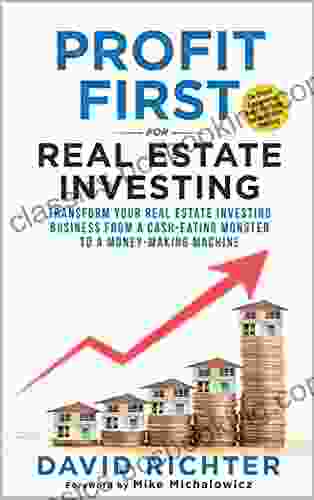 Profit First For Real Estate Investing: Transform Your Real Estate Investing Business From A Cash Eating Monster To A Money Making Machine