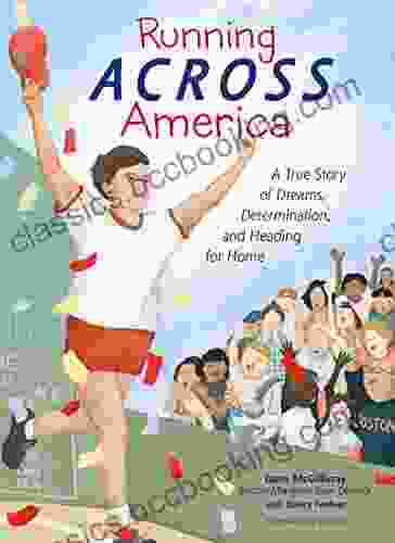 Running Across America: A True Story Of Dreams Determination And Heading For Home