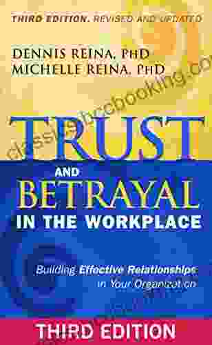 Trust And Betrayal In The Workplace: Building Effective Relationships In Your Organization