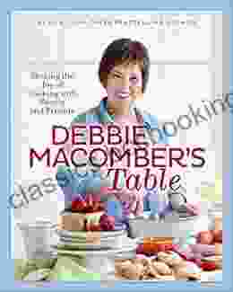 Debbie Macomber S Table: Sharing The Joy Of Cooking With Family And Friends: A Cookbook