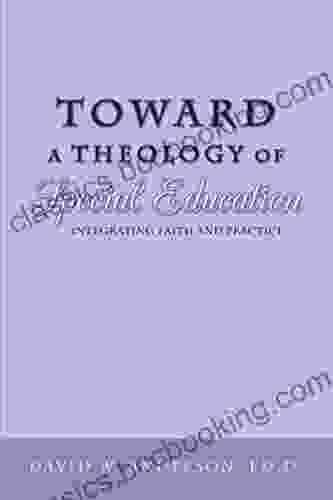 Toward A Theology Of Special Education: Integrating Faith And Practice