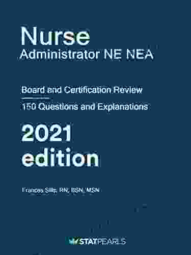 Nurse Administrator NE/NEA: Board And Certification Review
