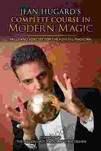 Jean Hugard S Complete Course In Modern Magic: Skills And Sorcery For The Aspiring Magician