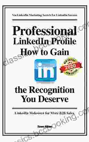 Professional LinkedIn Profile: How To Gain The Recognition You Deserve