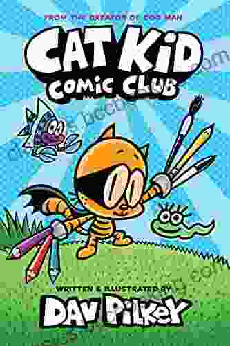 Cat Kid Comic Club: A Graphic Novel (Cat Kid Comic Club #1): From The Creator Of Dog Man