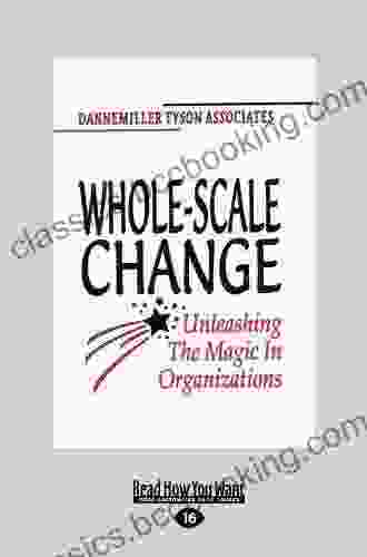 Whole Scale Change: Unleashing The Magic In Organizations