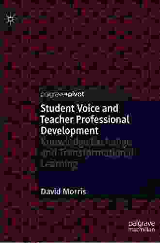 Student Voice And Teacher Professional Development: Knowledge Exchange And Transformational Learning