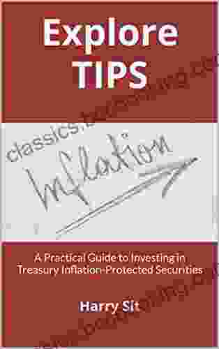 Explore TIPS: A Practical Guide To Investing In Treasury Inflation Protected Securities