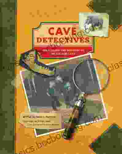 Cave Detectives: Unraveling The Mystery Of An Ice Age Cave