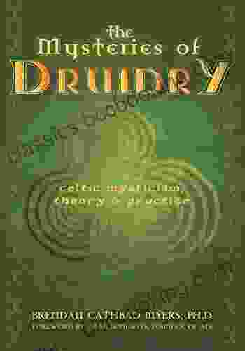 The Mysteries Of Druidry: Celtic Mysticism Theory And Practice (A Training Manual For The Modern Druid)