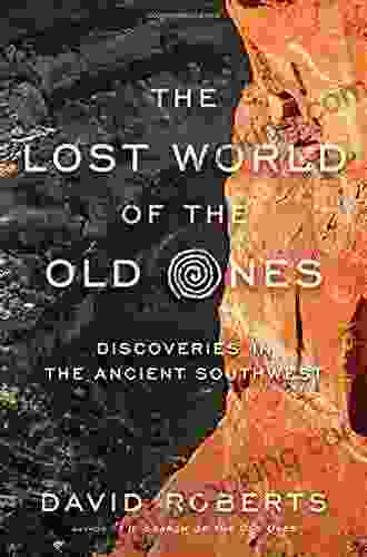 The Lost World Of The Old Ones: Discoveries In The Ancient Southwest