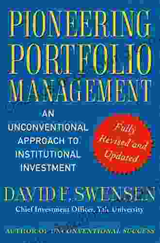 Pioneering Portfolio Management: An Unconventional Approach To Institutional Investment Fully Revised And Updated