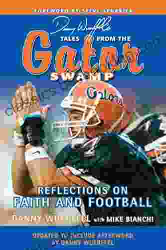 Danny Wuerffel S Tales From The Gator Swamp: Reflections On Faith And Football