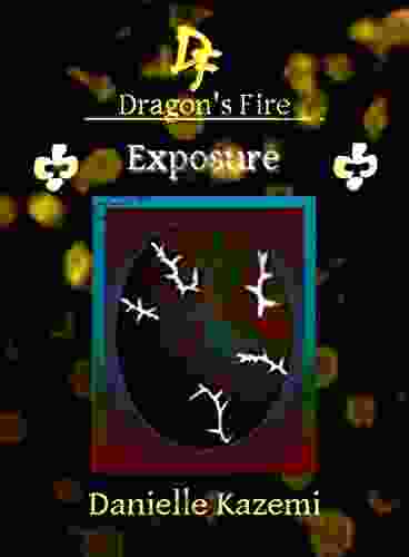 Exposure (#24) (Dragon S Fire) Danielle Kazemi