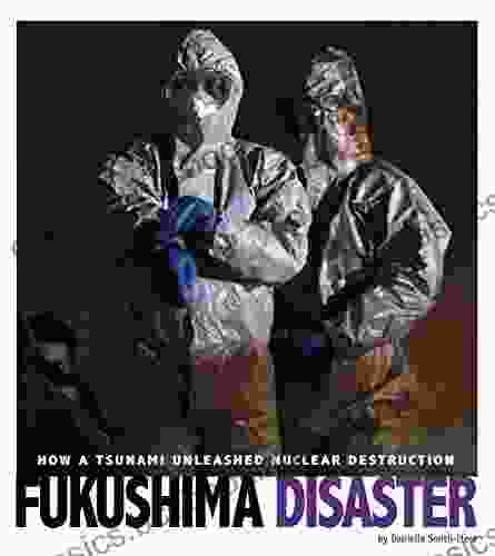 Fukushima Disaster: How A Tsunami Unleashed Nuclear Destruction (Captured Science History)