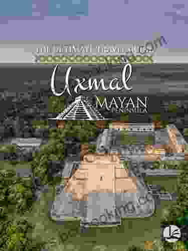 Uxmal: The Ultimate Travel Guide (Mayan Peninsula Travel Guides)