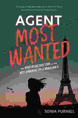 Agent Most Wanted: The Never Before Told Story Of The Most Dangerous Spy Of World War II