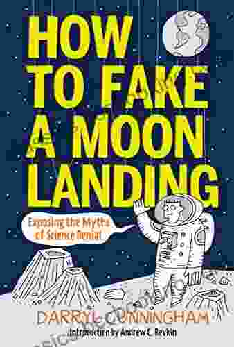 How To Fake A Moon Landing: Exposing The Myths Of Science Denial
