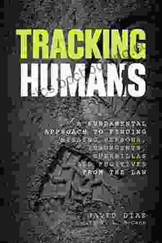 Tracking Humans: A Fundamental Approach To Finding Missing Persons Insurgents Guerrillas And Fugitives From The Law