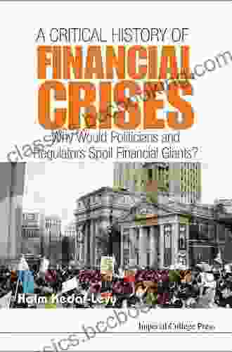 Critical History Of Financial Crises A: Why Would Politicians And Regulators Spoil Financial Giants?