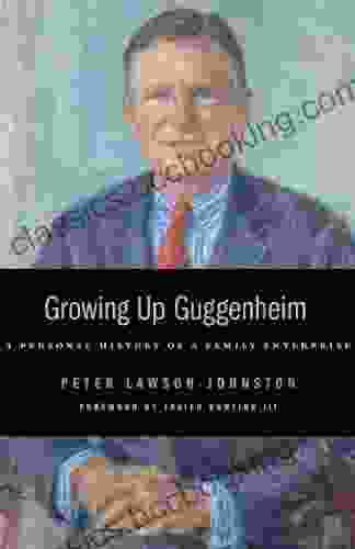 Growing Up Guggenheim: A Personal History Of A Family Enterprise