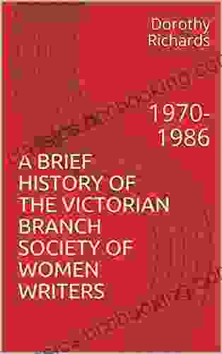 A BRIEF HISTORY OF THE VICTORIAN BRANCH SOCIETY OF WOMEN WRITERS: 1970 1986