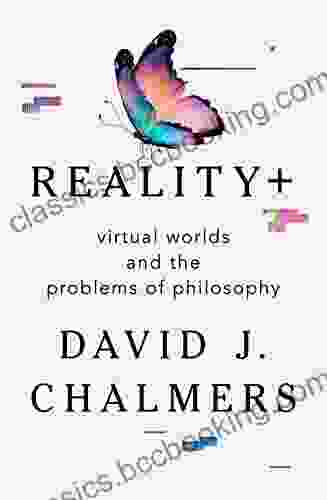 Reality+: Virtual Worlds And The Problems Of Philosophy