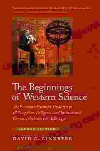 The Beginnings Of Western Science: The European Scientific Tradition In Philosophical Religious And Institutional Context Prehistory To A D 1450 Second Edition