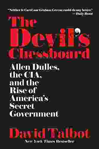 The Devil S Chessboard: Allen Dulles The CIA And The Rise Of America S Secret Government