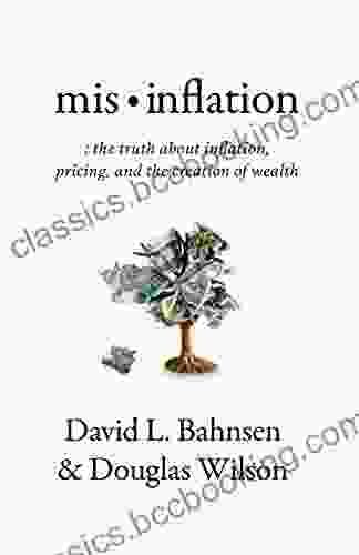 Mis Inflation: The Truth About Inflation Pricing And The Creation Of Wealth