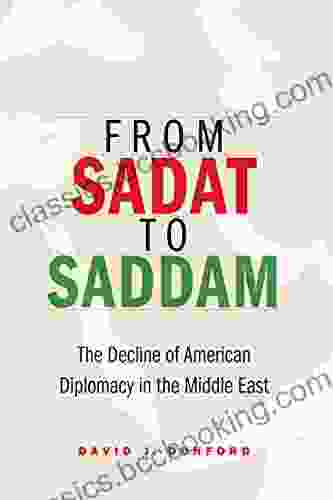 From Sadat To Saddam: The Decline Of American Diplomacy In The Middle East