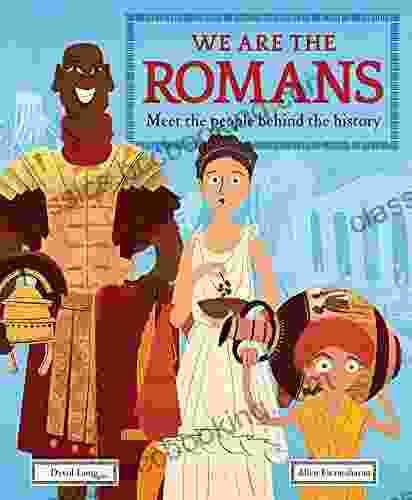 We Are The Romans: Meet The People Behind The History (We Are The )