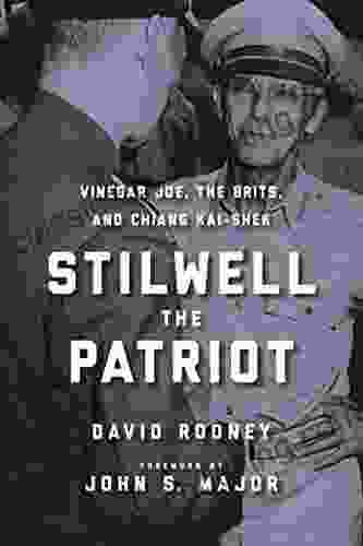 Stilwell The Patriot: Vinegar Joe The Brits And Chiang Kai Shek