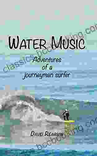 Water Music: Adventures Of A Journeyman Surfer