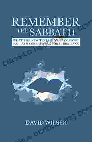 Remember The Sabbath: What The New Testament Says About Sabbath Observance For Christians