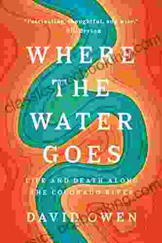 Where The Water Goes: Life And Death Along The Colorado River