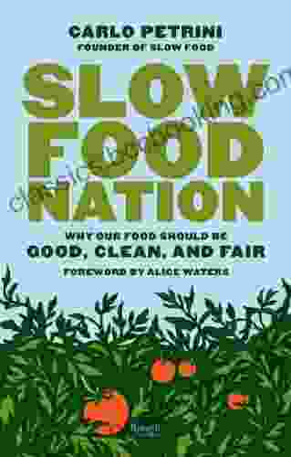 Slow Food Nation: Why Our Food Should Be Good Clean And Fair