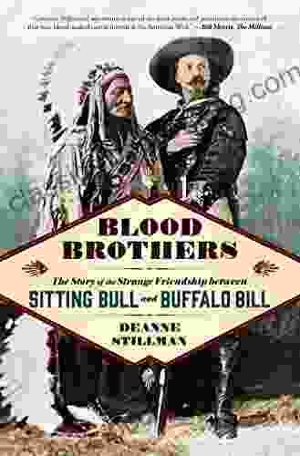 Blood Brothers: The Story Of The Strange Friendship Between Sitting Bull And Buffalo Bill